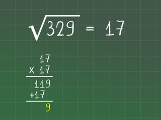 329 = 17
√
17
x 17
119
+17
9

 