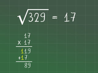 329 = 17
√
17
x 17
119
+17
89

 