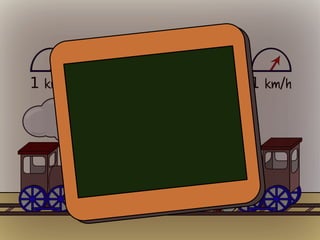 1 km/h

10 km

2 km/h

1 km/h

 