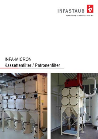 INFASTAUB 
Breathe The Difference: Pure Air 
INFA-MICRON 
Kassettenfilter / Patronenfilter 
 