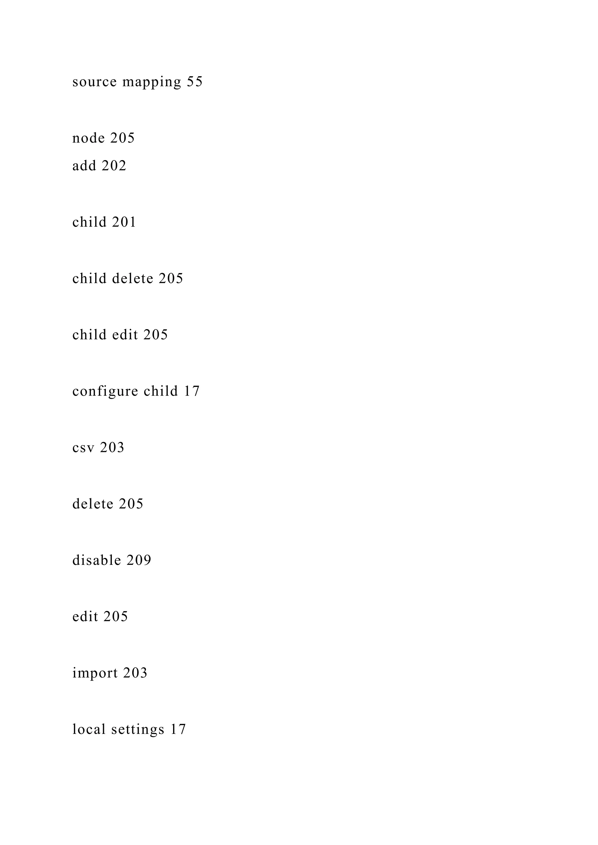 source mapping 55
node 205
add 202
child 201
child delete 205
child edit 205
configure child 17
csv 203
delete 205
disable 209
edit 205
import 203
local settings 17
 