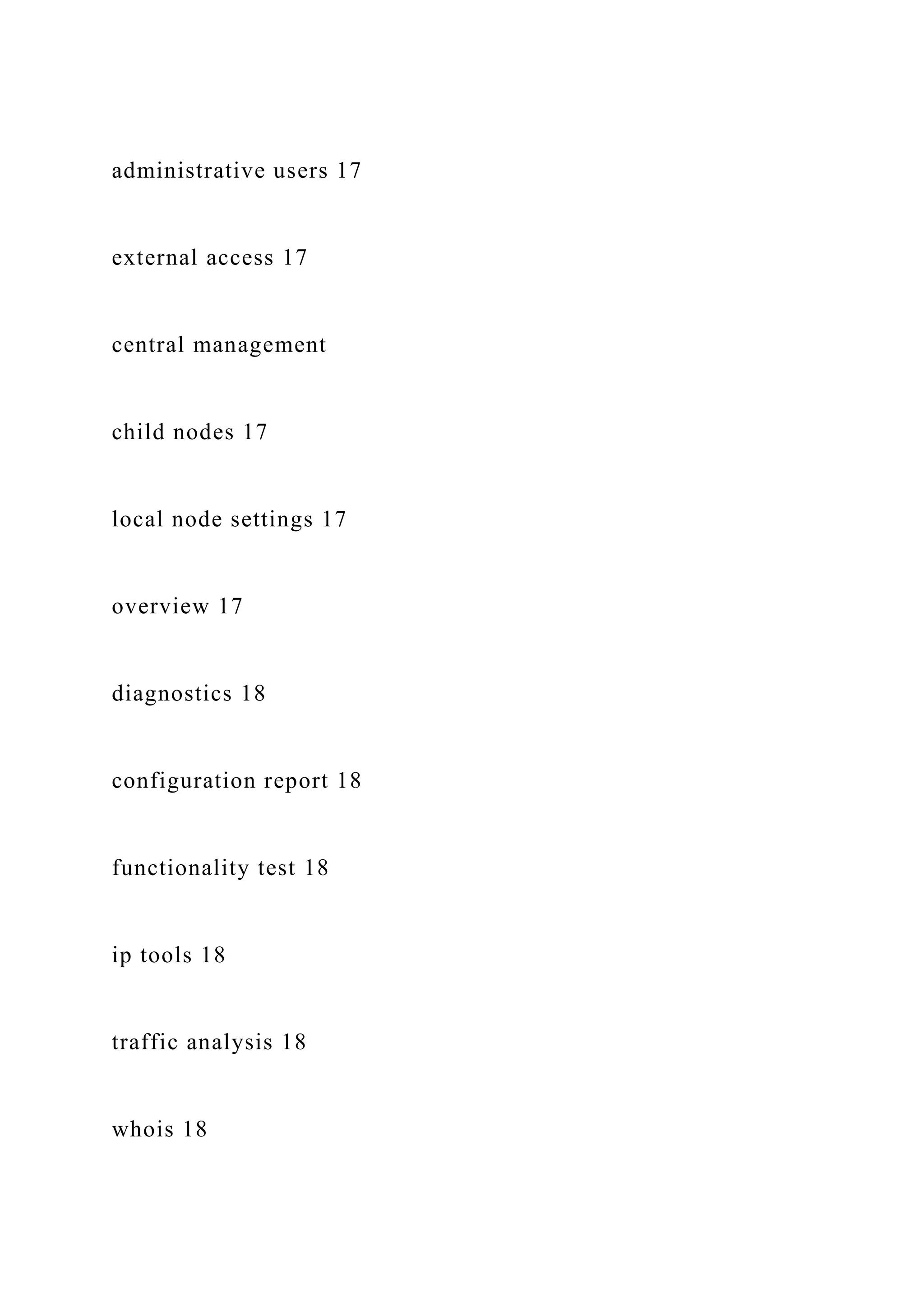 administrative users 17
external access 17
central management
child nodes 17
local node settings 17
overview 17
diagnostics 18
configuration report 18
functionality test 18
ip tools 18
traffic analysis 18
whois 18
 