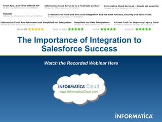 The Importance of Integration to Salesforce Success Watch the Recorded Webinar Here www.InformaticaCloud.com 