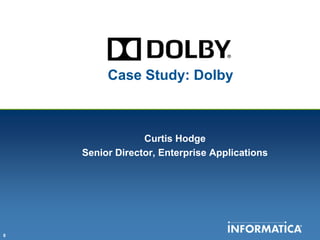 Case Study: Dolby



                 Curtis Hodge
    Senior Director, Enterprise Applications




8
 