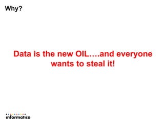 Data is the new OIL….and everyone
wants to steal it!
Why?
 