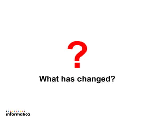 ?What has changed?
 