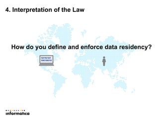 4. Interpretation of the Law
How do you define and enforce data residency?
 