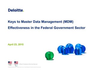 Keys to Master Data Management (MDM)
Effectiveness in the Federal Government Sector
April 23, 2015
 