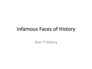 Infamous Faces of History Year 7 History 