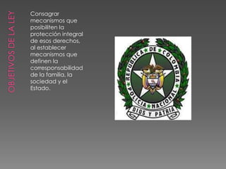 Consagrar
mecanismos que
posibiliten la
protección integral
de esos derechos,
al establecer
mecanismos que
definen la
corresponsabilidad
de la familia, la
sociedad y el
Estado.
 