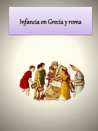 Infancia en Grecia y roma
 