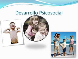 Desarrollo Psicosocial
 
