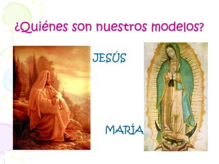 ¿Quiénes son nuestros modelos?JESÚSMARÍA