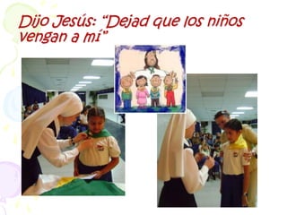 Dijo Jesús: “Dejad que los niños vengan a mí”