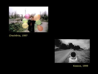 Chechênia, 1997
Kosovo, 1999
 