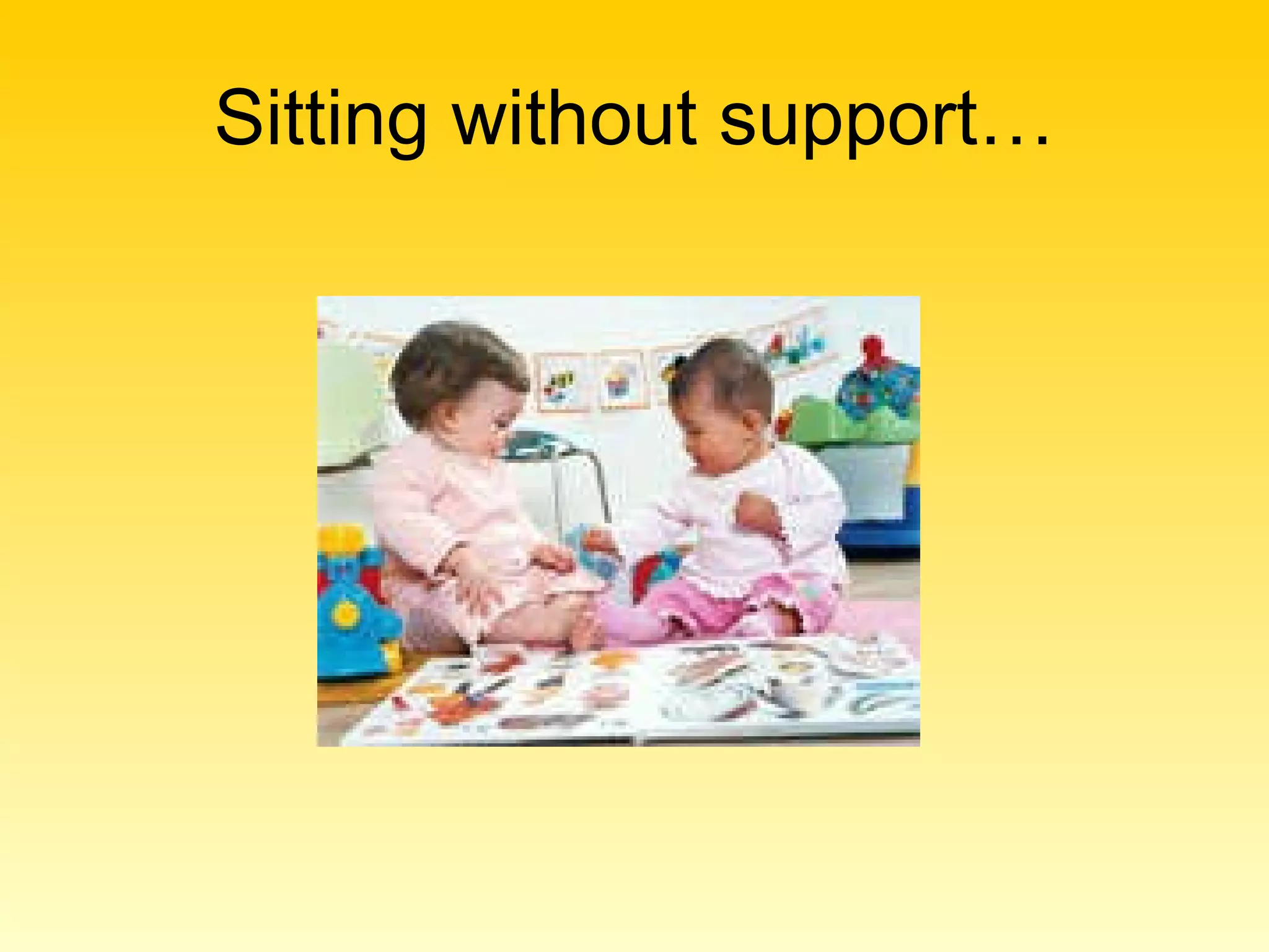 Sitting without support… 