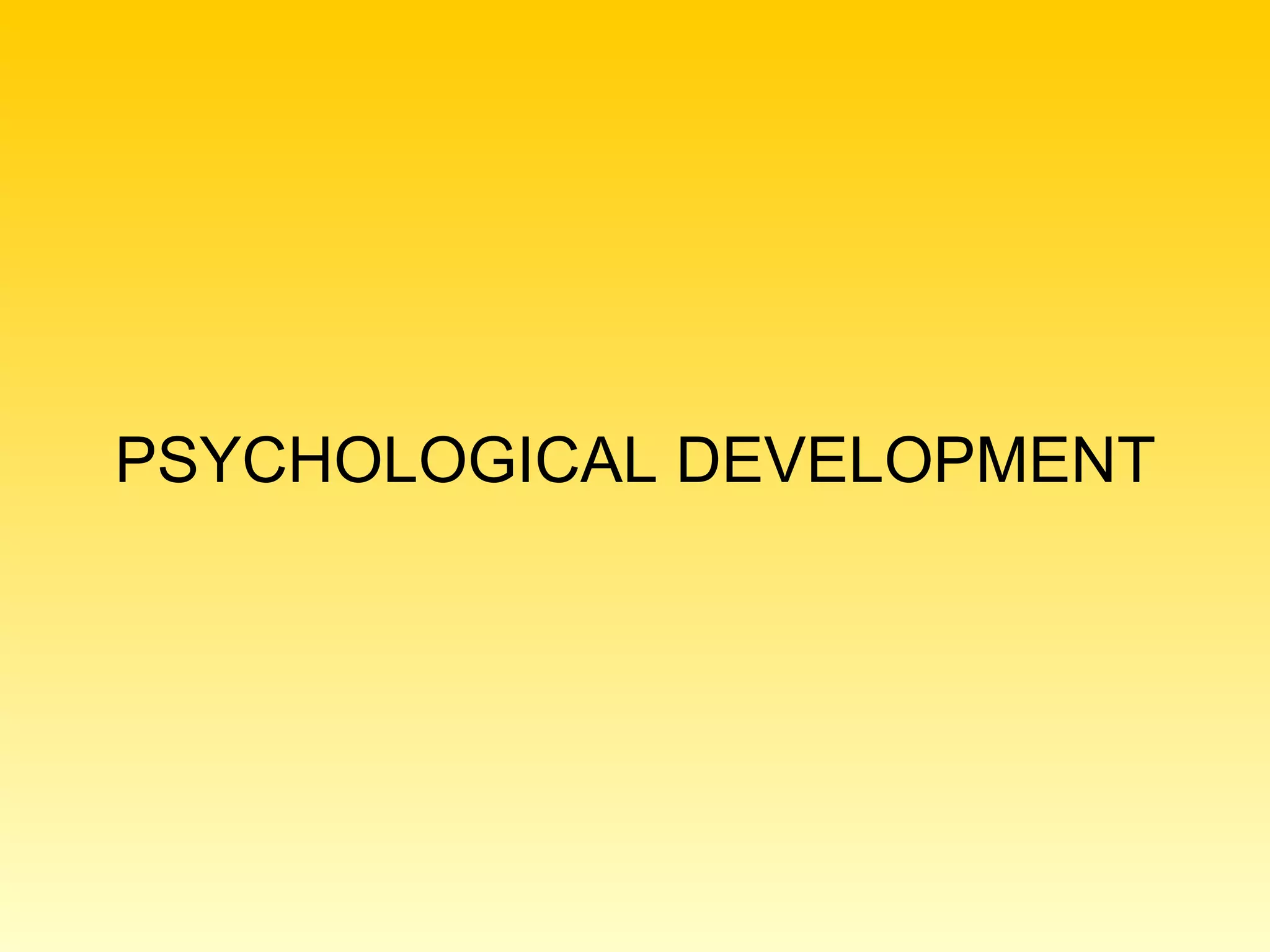 PSYCHOLOGICAL DEVELOPMENT 