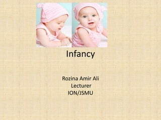 Infancy
Rozina Amir Ali
Lecturer
ION/JSMU
 