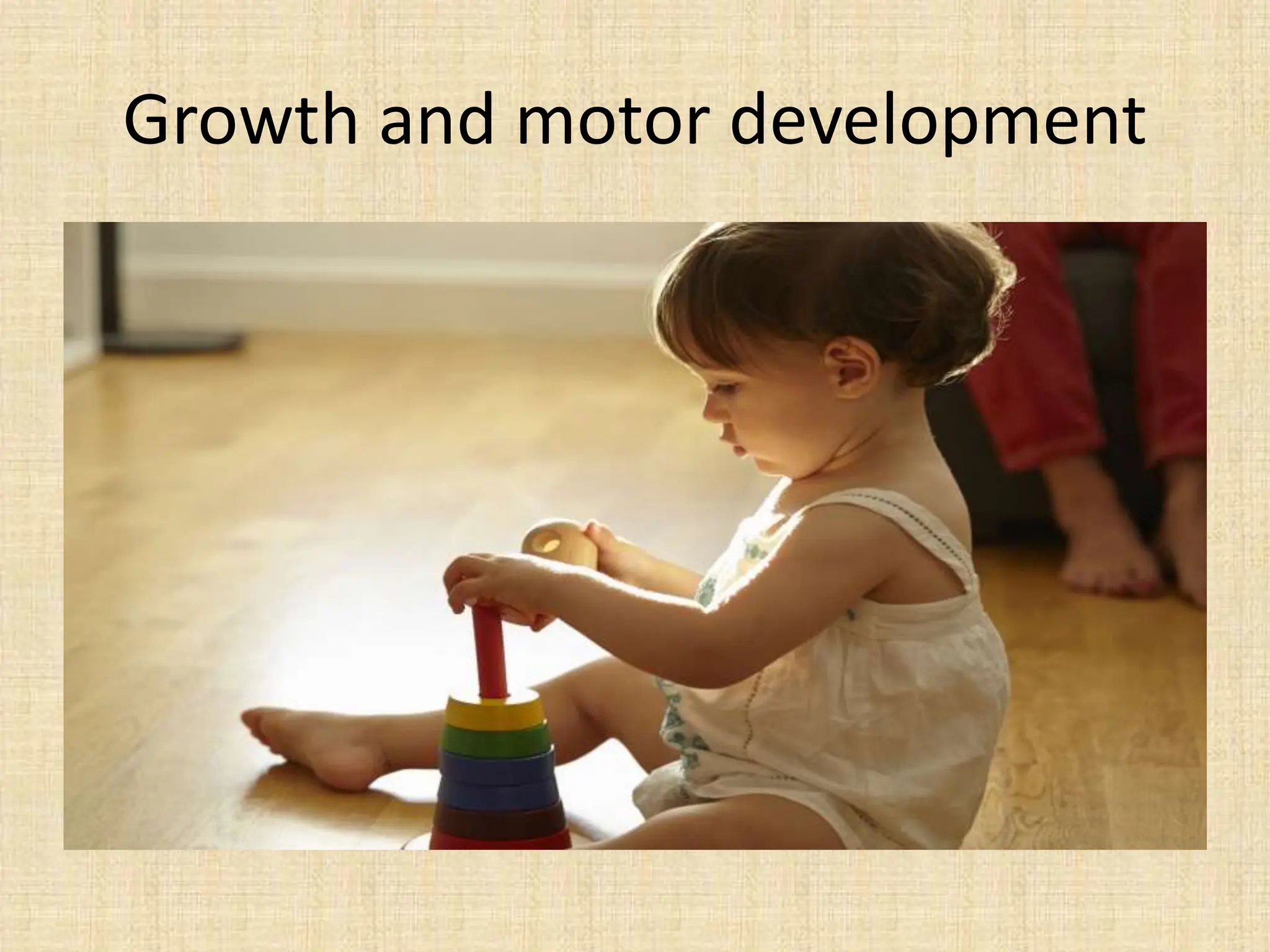 Growth and motor development
 