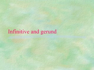 Infinitive and gerund
 