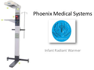 Phoenix Medical Systems
Infant Radiant Warmer
 