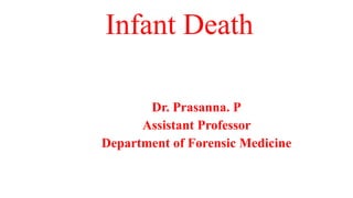 Infant Death
Dr. Prasanna. P
Assistant Professor
Department of Forensic Medicine
 