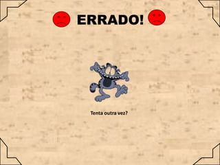 ERRADO!

Tenta outra vez?

 