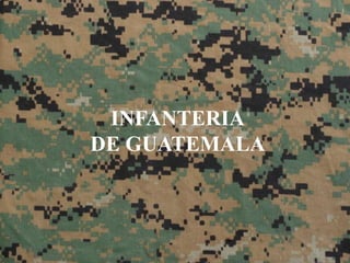 INFANTERIA
DE GUATEMALA
 