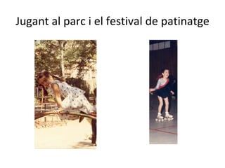 Jugant al parc i el festival de patinatge 