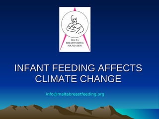 INFANT FEEDING AFFECTS
    CLIMATE CHANGE
     info@maltabreastfeeding.org
 