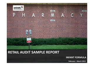 RETAIL AUDIT SAMPLE REPORT
INFANT FORMULA 
February – March 2013

 