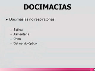 DOCIMACIAS
 Docimasias no respiratorias:
– Siálica
– Alimentaría
– Úrica
– Del nervio óptico
 
