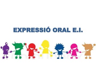 EXPRESSIÓ ORAL E.I.
 