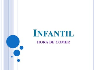 INFANTIL
HORA DE COMER

 