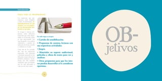 Introducción		                                                           Introducción		        MATERIALES



PARA TODO EL PROFESORADO

Los materiales que pre-




                                                                                 OB-
sentamos están dirigidos
a todo el profesorado, in-
dependientemente de que
cuenten o no con alumna-
do con discapacidad inte-
lectual en sus aulas.
Se recogen y ofrecen pro-
puestas sobre diferentes
materiales que están dispo-
                               En cada etapa se recogen:
nibles en el mercado; todos




                                                                                  jetivos
se han seleccionado tras       o Carteles de sensibilización.
una búsqueda y un análisis
exhaustivo, y pueden ser       o Propuestas de cuentos, lecturas con
utilizados de forma sencilla
y cotidiana en el aula.
                               sus respectivas actividades.
Cada una de las activida-      o Juegos.
des, con sus respectivos
materiales, está orientada     o Materiales en soporte audiovisual,
y diseñada pensando en las     películas y obras de teatro para ver y
diferentes etapas educativas
(infantil, primaria y secun-
                               analizar.
daria); por ello también       o Otras propuestas para que los tuto-
señalamos qué actividades
son las más adecuadas a        res puedan desarrollar si lo consideran
cada una de estas etapas.      oportuno.


                                        14                                                11
 