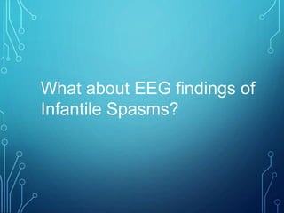 What about EEG findings of
Infantile Spasms?
 