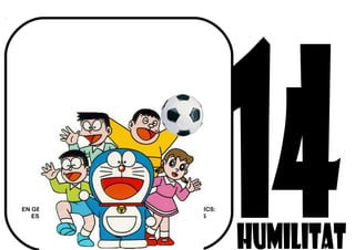 ELS CONEIXES?
EN GEGANT A VEGADES, NO TRACTA GAIRE BÉ ALS SEUS AMICS:
ES CREU QUE ELL ÉS MÉS FORT I ELS PEGA, ELS PREN LES
COSES... ET SEMBLA BÉ EL QUÈ FA?
 