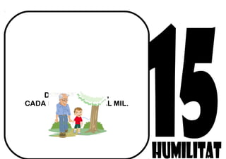 D'UN SAVI HUMIL,
CADA PARAULA EN VAL MIL.
Refrany popular
 