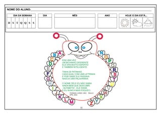 11
NOME DO ALUNO:_________________________________________________________________________________________________________
DIA DA SEMANA DIA MÊS ANO HOJE O DIA ESTÁ...
D S T Q Q S S
 
