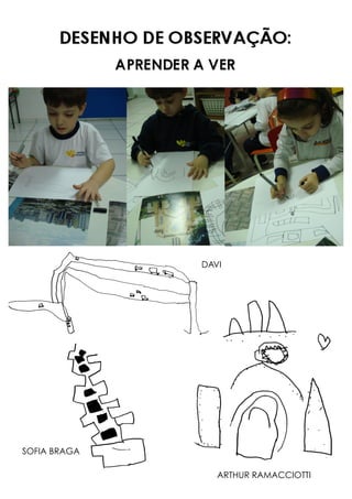 DAVI
ARTHUR RAMACCIOTTI
SOFIA BRAGA
 