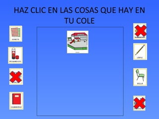 HAZ CLIC EN LAS COSAS QUE HAY EN
TU COLE