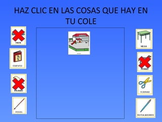 HAZ CLIC EN LAS COSAS QUE HAY EN
TU COLE