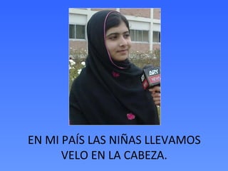 EN MI PAÍS LAS NIÑAS LLEVAMOS
VELO EN LA CABEZA.