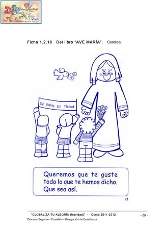 Ficha 1.2.18          Del libro “AVE MARÍA”.              Colorea




   “GLOBALIZA TU ALEGRÍA (Navidad)” -            Curso 2011-2012    - 29 -
Diócesis Segorbe - Castellón - Delegación de Enseñanza
 