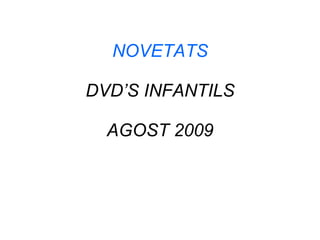 NOVETATS DVD’S INFANTILS AGOST 2009 