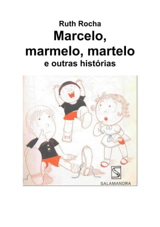 Ruth Rocha
   Marcelo,
marmelo, martelo
  e outras histórias
 