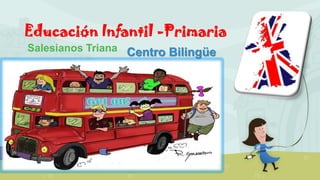Educación Infantil -Primaria
Salesianos Triana Centro Bilingüe

 
