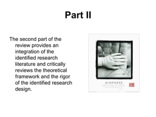 Part II The second part of the review provides an integration of the identified research literature and critically reviews the theoretical framework and the rigor of the identified research design. 