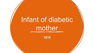 Infant of diabetic
mother
1810
 