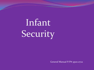 Infant
Security

      General Manual P/P# 9500.0722
 